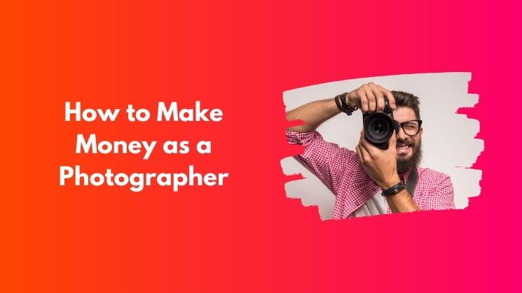 How to Make Money as a Photographer